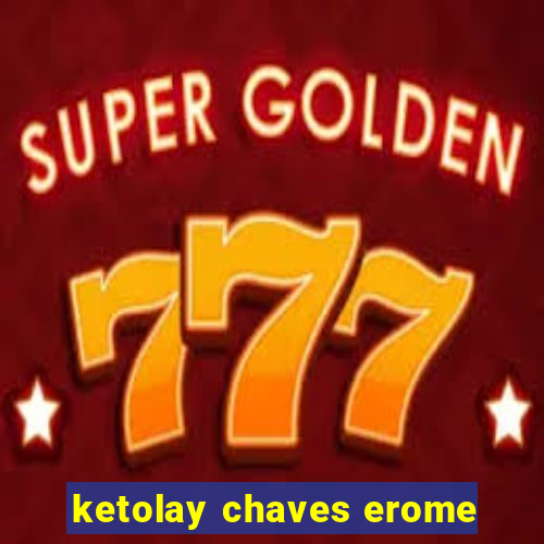 ketolay chaves erome